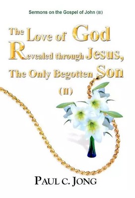 Sermons on the Gospel of John (II) - The Love of God Revealed through Jesus, The