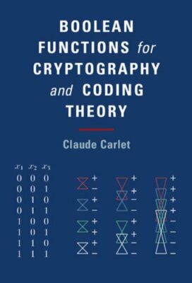 Boolean Functions for Cryptography and Coding Theory by Claude Carlet: New