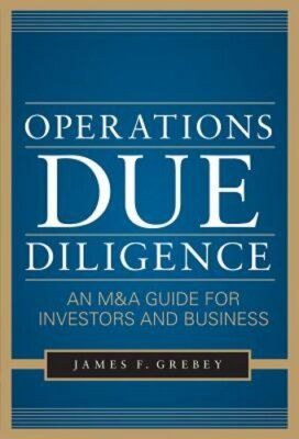 Operations Due Diligence: An M&A Guide for Investors and Business by Grebey: New