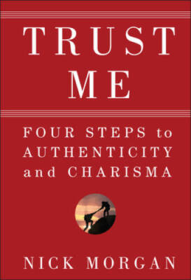 Trust Me: Four Steps to Authenticity and Charisma - Hardcover - VERY GOOD