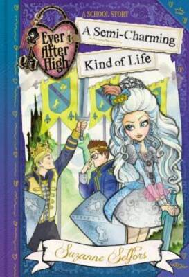 Ever After High: A Semi-Charming Kind of Life (A School Story) - GOOD