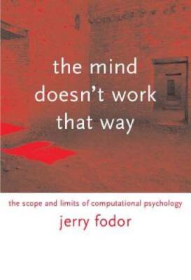The Mind Doesn't Work That Way: The Scope and Limits of Computationa - VERY GOOD