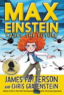 Max Einstein: Saves the Future by James Patterson: New
