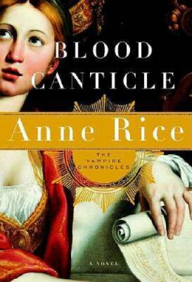 Blood Canticle (Vampire Chronicles) - Hardcover By Rice, Anne - GOOD