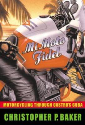 Mi Moto Fidel: Motorcycling Through Castro's Cuba (Adventure Press) - GOOD