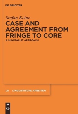 Stefan Keine Case and Agreement from Fringe to Core (Hardback)