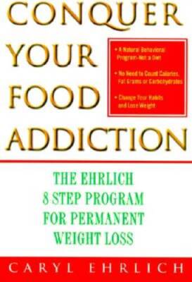 Conquer Your Food Addiction: The Ehrlich 8-Step Program for Permanent Wei - GOOD