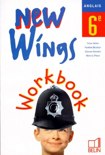 New Wings : Anglais, 6e (Workbook), Fiona Morel, Martine Belorgey, Graham Bushne