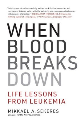 When Blood Breaks Down: Life Lessons from Leuk... by Mikkael A. Sekeres Hardback