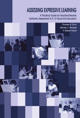 ASSESSING EXPRESSIVE LEARNING: A PRACTICAL GUIDE FOR By Charles M. Dorn **NEW**