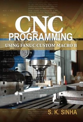 S.K Sinha CNC Programming using Fanuc Custom Macro B (Paperback) (UK IMPORT)
