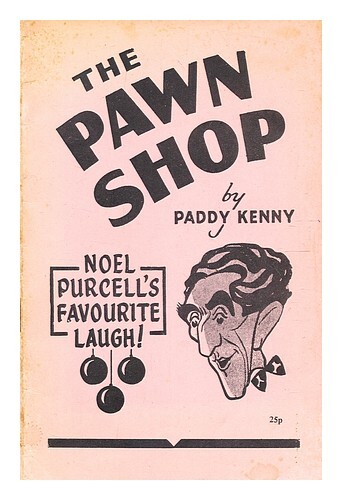 Kenny, Paddy The Pawnshop : Noel Purcell'S Favourite Laugh : A One-Act Farce / B