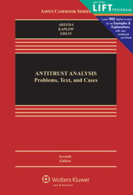 Antitrust Analysis: Problems, Text, and Cases, Seventh Edition by Phillip Areeda