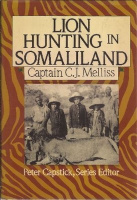 LION-HUNTING IN SOMALI-LAND: ALSO, AN ACCOUNT OF By C. J. Melliss - Hardcover