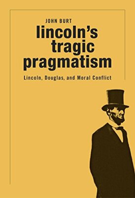 Lincoln's Tragic Pragmatism: Lincoln, Douglas, and Moral Conflict by Burt New+=