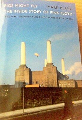 Pigs Might Fly The Inside Story Of Pink Floyd (Updated) 2013 by Blake, Mark The