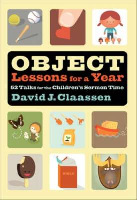 Object Lessons for a Year: 52 Talks for the Children's Sermon Time (Objec - GOOD