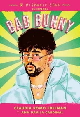 Hispanic Star En Español: Bad Bunny by Claudia Romo Edelman: New