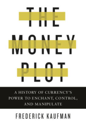 The Money Plot: A History of Currency's Power to Enchant, Control, a - VERY GOOD