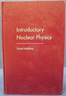 INTRODUCTORY NUCLEAR PHYSICS By David Halliday - Hardcover