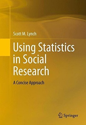 USING STATISTICS IN SOCIAL RESEARCH: A CONCISE APPROACH By Scott M. Lynch *VG+*