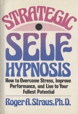 Strategic self-hypnosis: How to overcome stress, improve performance, and - GOOD