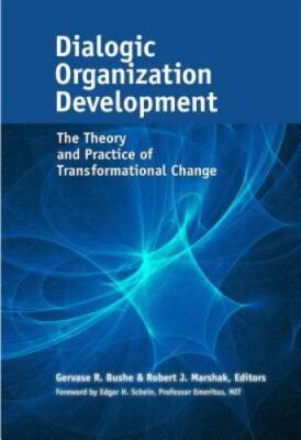 Dialogic Organization Development: The Theory and Practice of Transformat - GOOD