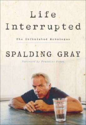 Life Interrupted: The Unfinished Monologue - Hardcover By Gray, Spalding - GOOD