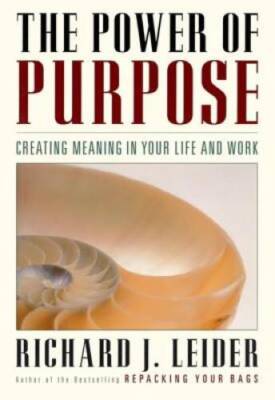 The Power of Purpose: Creating Meaning in Your Life and Work - Hardcover - GOOD