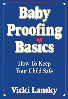 Babyproofing Basics: How to Keep Your Child Safe - Paperback - VERY GOOD