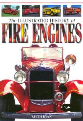 The Illustrated History of Fire Engines - Hardcover By Ryan, Keith - GOOD