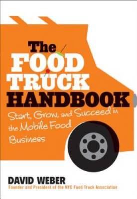 The Food Truck Handbook: Start, Grow, and Succeed in the Mobile Food Bu - NEW