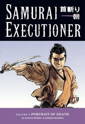 SAMURAI EXECUTIONER, VOL. 4: PORTRAIT OF DEATH By Kazuo Koike & Goseki Kojima