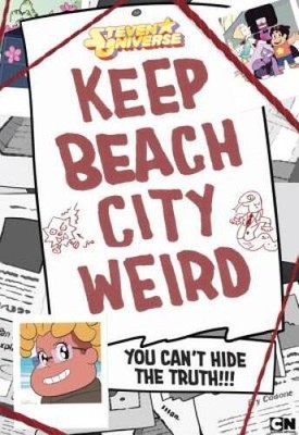 Keep Beach City Weird: You Can't Hide the Truth!!! (Steven Universe) - GOOD