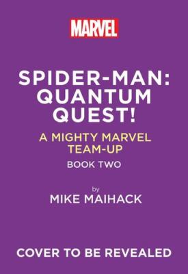 Spider-Man: Quantum Quest! (A Mighty Marvel Team-Up # 2) by Maihack, Mike