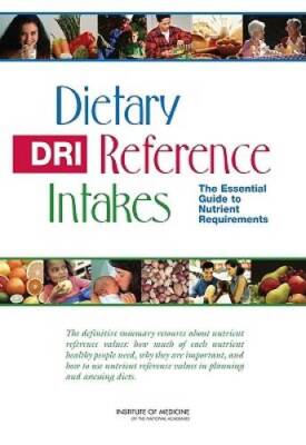Dietary Reference Intakes: The Essential Guide to Nutrient Requirements - GOOD