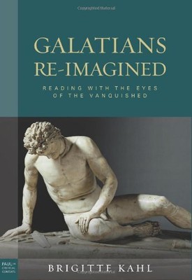 GALATIANS RE-IMAGINED: READING WITH THE EYES OF THE By Brigitte Kahl - Hardcover