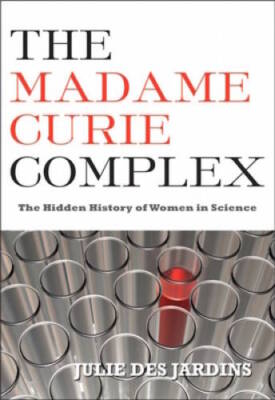 The Madame Curie Complex: The Hidden History of Women in Science (Wo - VERY GOOD