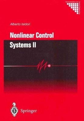 NONLINEAR CONTROL SYSTEMS II (COMMUNICATIONS AND CONTROL By Alberto Isidori