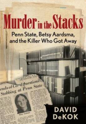 Murder in the Stacks: Penn State, Betsy Aardsma, and the Killer Who G - GOOD