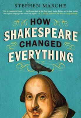 How Shakespeare Changed Everything - Paperback By Marche, Stephen - VERY GOOD
