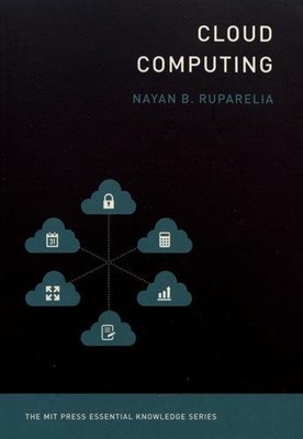 CLOUD COMPUTING (THE MIT PRESS ESSENTIAL KNOWLEDGE SERIES) By Nayan B. Ruparelia