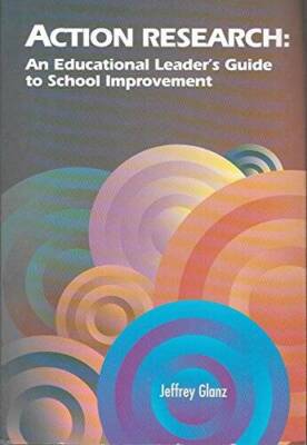 Action Research: An Educational Leaders Guide to School Improvement - GOOD