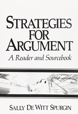 Strategies for Argument: A Reader and Sourcebook Spurgin, Sall...