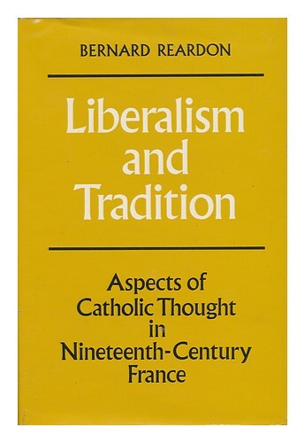 Reardon, Bernard Liberalism And Tradition. Aspects Of Catholic Thought In Ninete