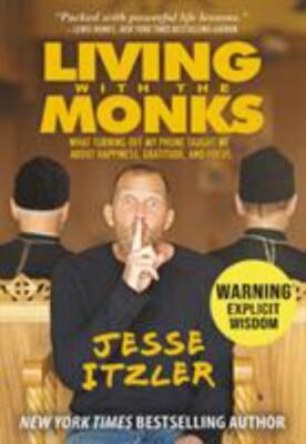 Living with the Monks: What Turning Off My Phone Taught Me about Happiness,...