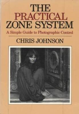 The Practical Zone System: A Guide to Photographic Control - Paperback - GOOD