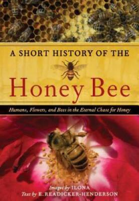 A Short History of the Honey Bee: Humans, Flowers, and Bees in the Eterna - GOOD