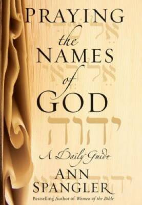 Praying the Names of God: A Daily Guide - Hardcover By Spangler, Ann - GOOD
