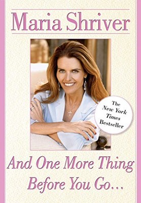 AND ONE MORE THING BEFORE YOU GO. By Maria Shriver **BRAND NEW**